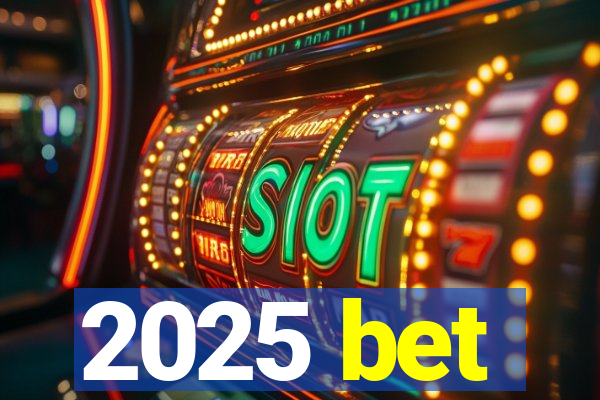 2025 bet